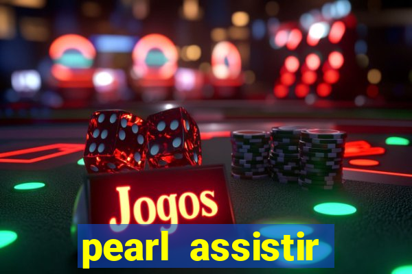 pearl assistir online megaflix